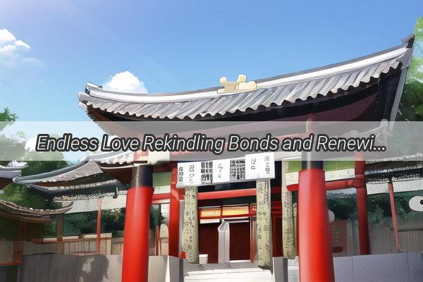 Endless Love Rekindling Bonds and Renewing Vows in The Eternal Companionship